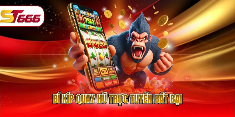 Bí kíp quay hũ trực tuyến bất bại