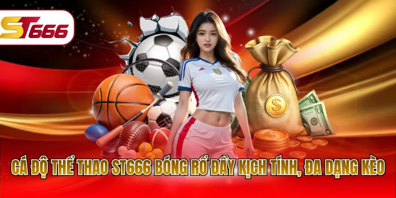 Cá độ thể thao ST666 bóng rổ đầy kịch tính, đa dạng kèo