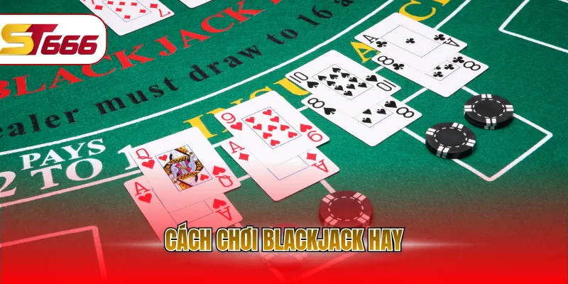Cách chơi blackjack hay