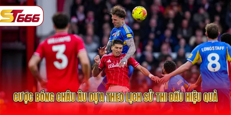 Cược bóng châu Âu dựa theo lịch sử thi đấu hiệu quả