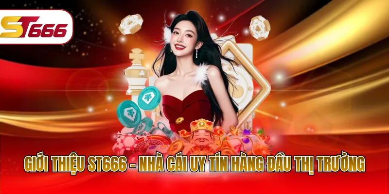 Giới thiệu ST666 - Nhà cái uy tín hàng đầu thị trường