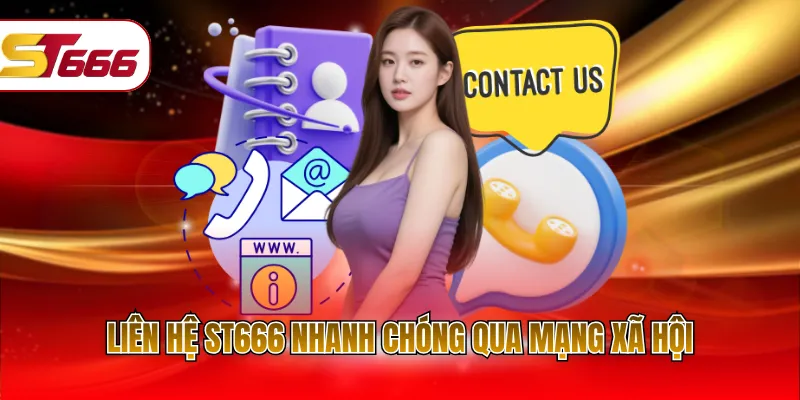 Liên hệ ST666 nhanh chóng qua mạng xã hội