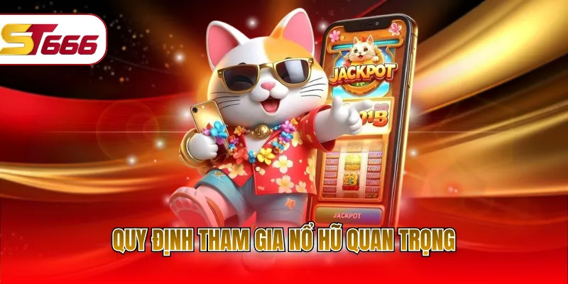 Quy định tham gia nổ hũ quan trọng