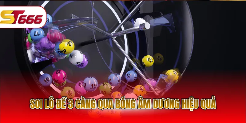 Soi lô đề 3 càng qua bóng âm dương hiệu quả