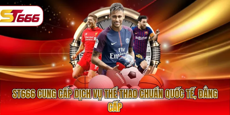ST666 cung cấp dịch vụ thể thao chuẩn quốc tế, đẳng cấp