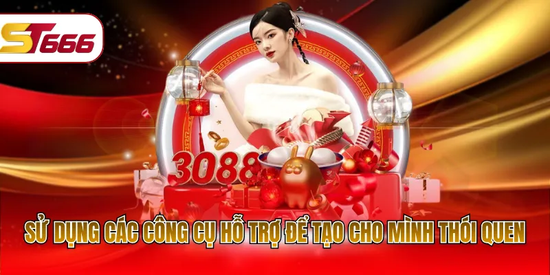 Sử dụng các công cụ hỗ trợ để tạo cho mình thói quen