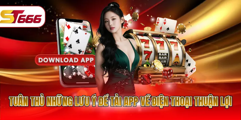 Tuân thủ những lưu ý để tải app về điện thoại thuận lợi